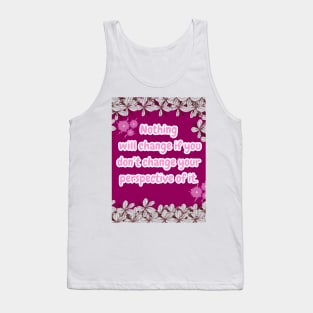 Nothing will Change if you don't... Tank Top